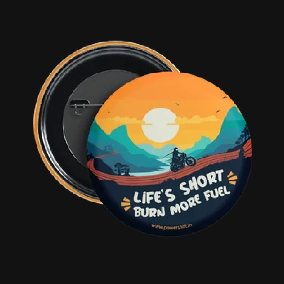 Life's Short Burn More Fuel Badge