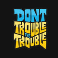Dont Trouble The Trouble Sticker